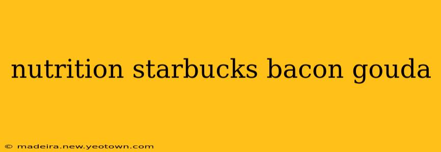 nutrition starbucks bacon gouda