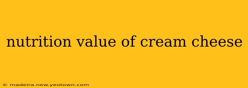 nutrition value of cream cheese