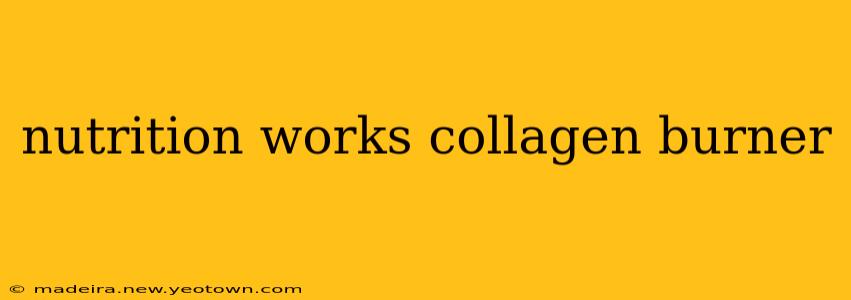 nutrition works collagen burner