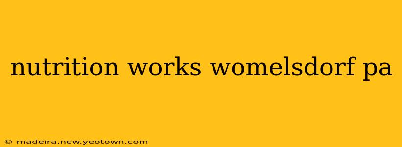 nutrition works womelsdorf pa