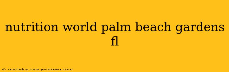 nutrition world palm beach gardens fl
