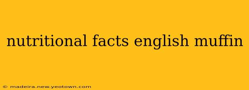 nutritional facts english muffin