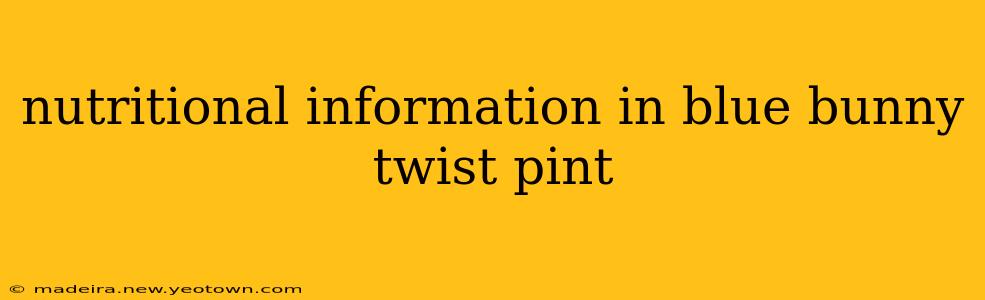 nutritional information in blue bunny twist pint