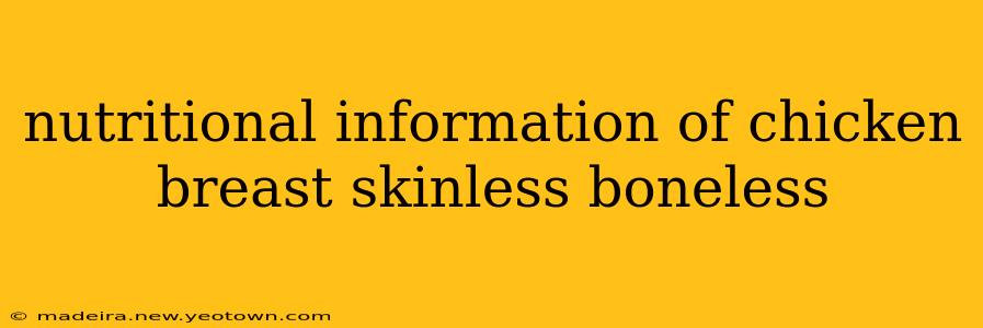 nutritional information of chicken breast skinless boneless