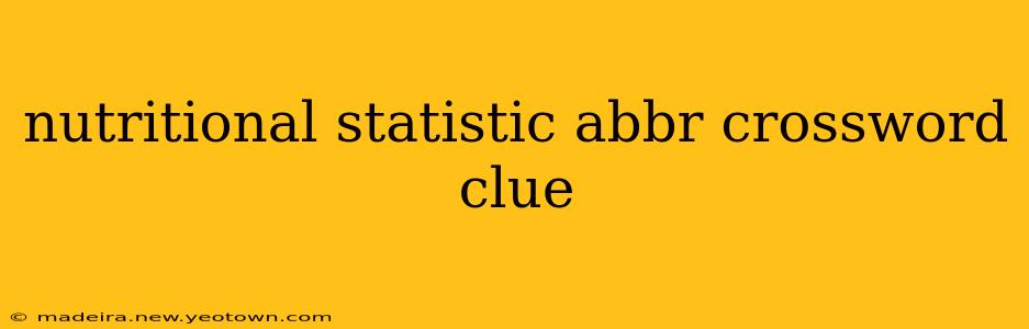 nutritional statistic abbr crossword clue