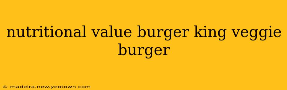 nutritional value burger king veggie burger