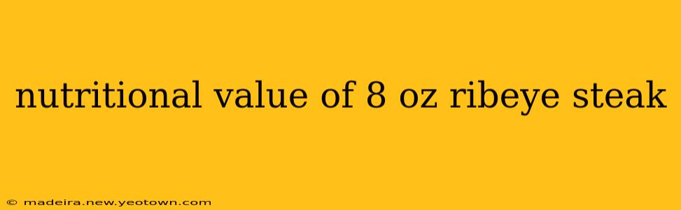 nutritional value of 8 oz ribeye steak