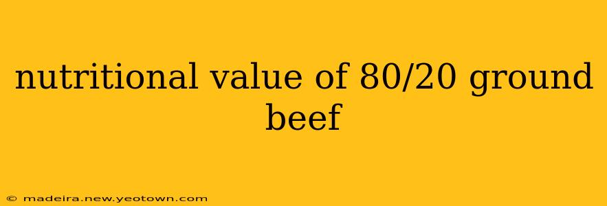 nutritional value of 80/20 ground beef