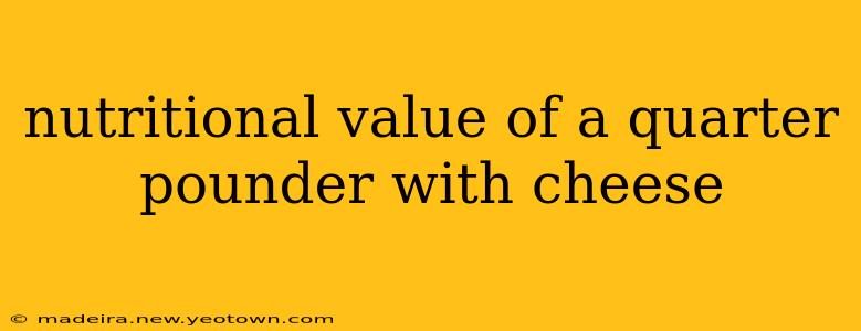 nutritional value of a quarter pounder with cheese