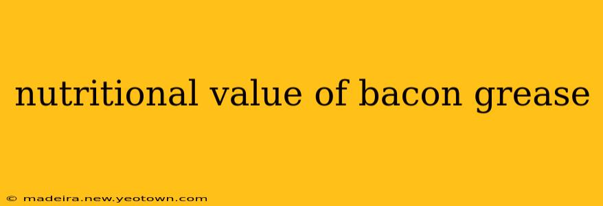 nutritional value of bacon grease
