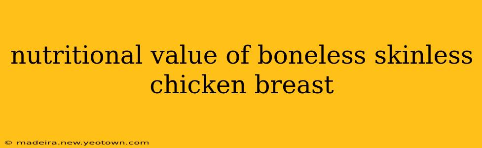 nutritional value of boneless skinless chicken breast