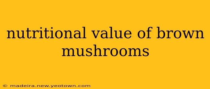 nutritional value of brown mushrooms