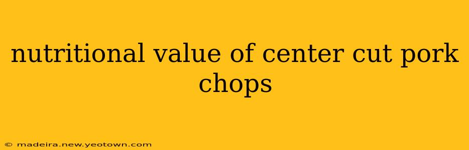 nutritional value of center cut pork chops