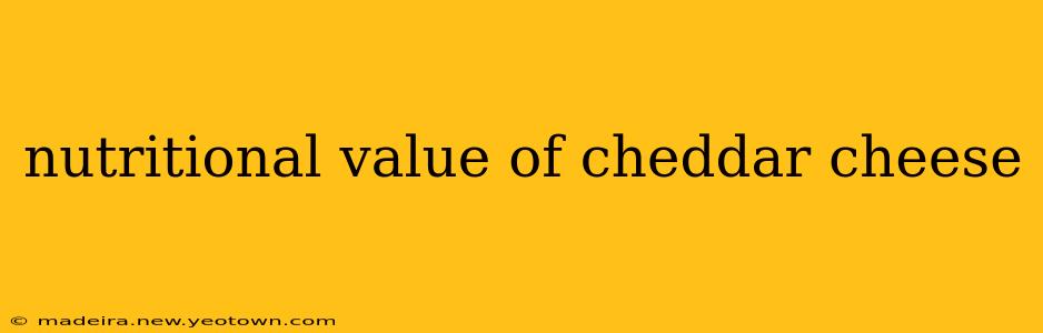 nutritional value of cheddar cheese