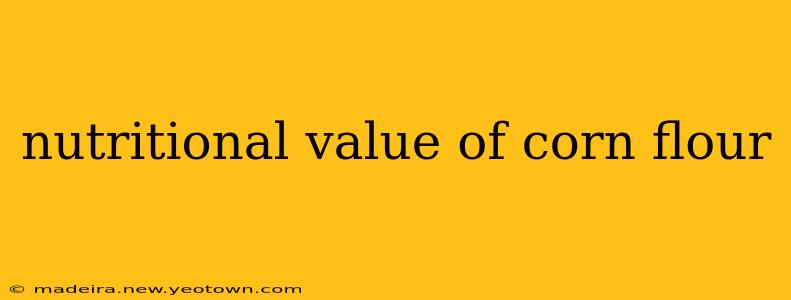 nutritional value of corn flour