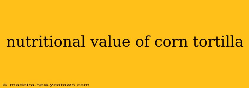 nutritional value of corn tortilla