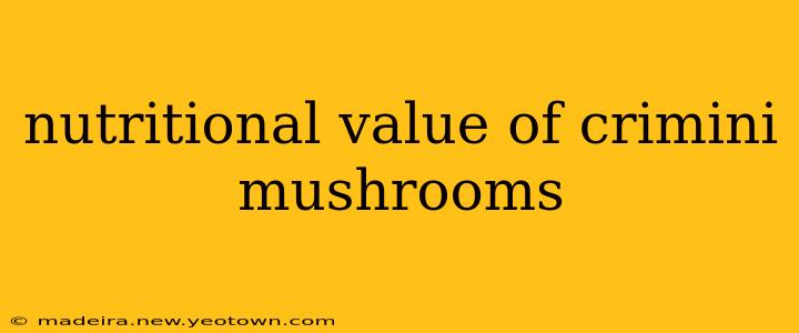 nutritional value of crimini mushrooms