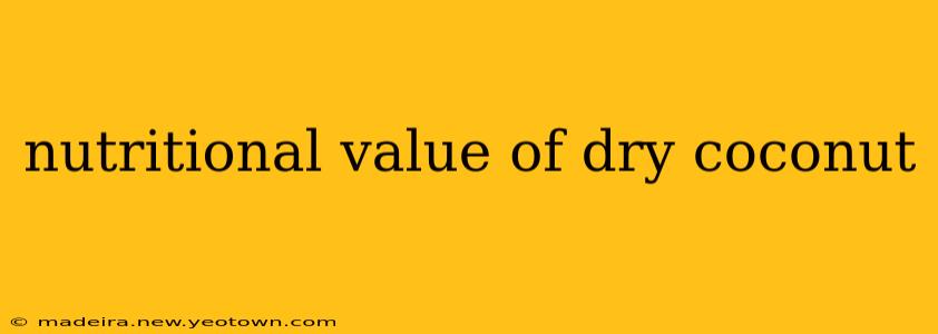 nutritional value of dry coconut