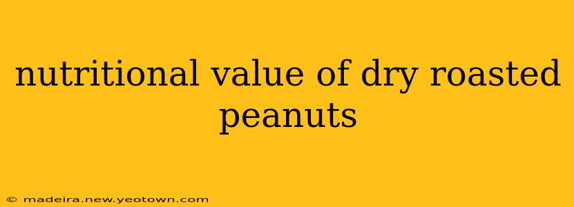 nutritional value of dry roasted peanuts