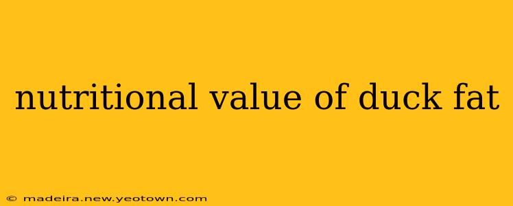 nutritional value of duck fat