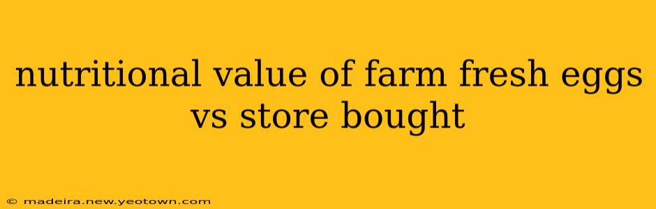 nutritional value of farm fresh eggs vs store bought