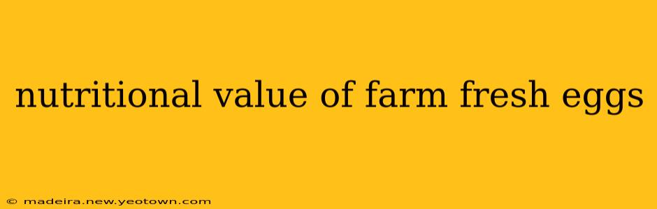 nutritional value of farm fresh eggs