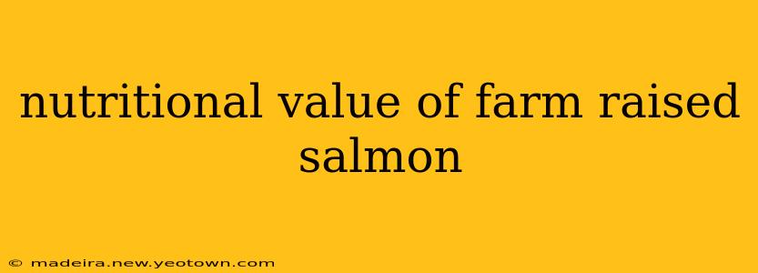 nutritional value of farm raised salmon