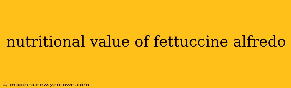 nutritional value of fettuccine alfredo