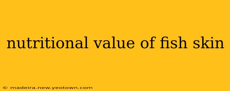nutritional value of fish skin