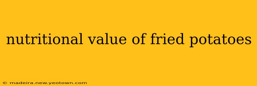 nutritional value of fried potatoes