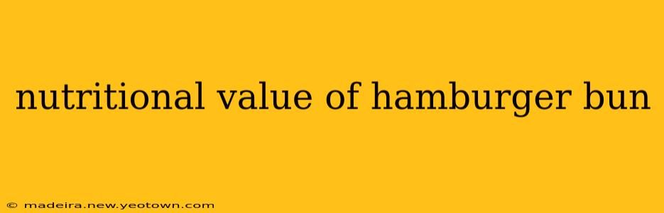 nutritional value of hamburger bun