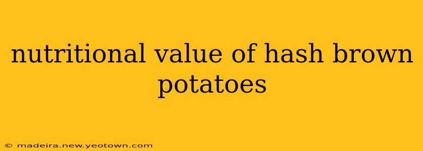 nutritional value of hash brown potatoes