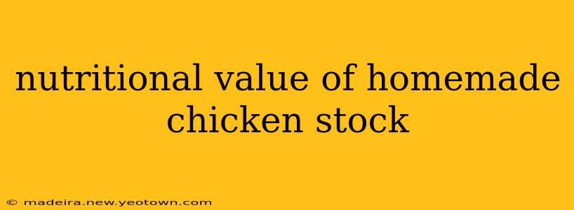 nutritional value of homemade chicken stock