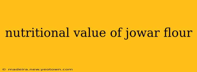 nutritional value of jowar flour