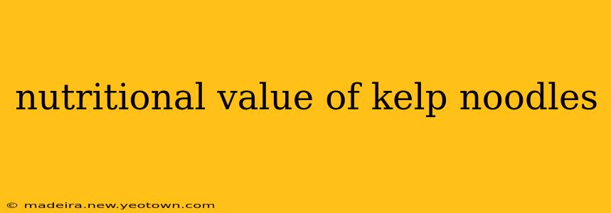 nutritional value of kelp noodles