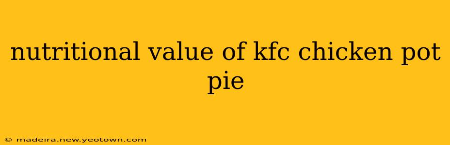 nutritional value of kfc chicken pot pie