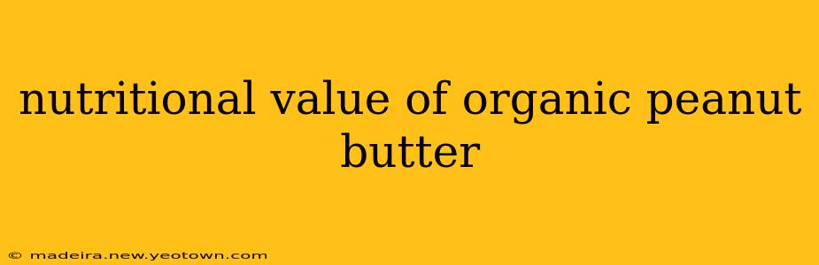 nutritional value of organic peanut butter
