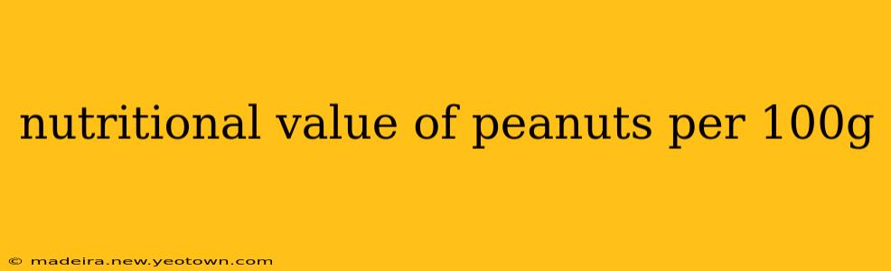 nutritional value of peanuts per 100g