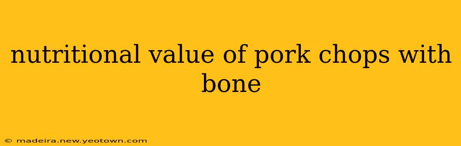 nutritional value of pork chops with bone