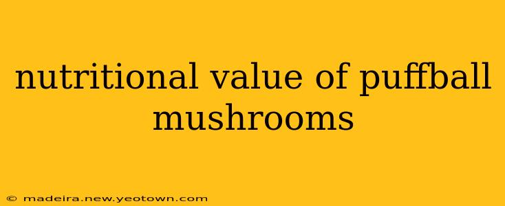 nutritional value of puffball mushrooms