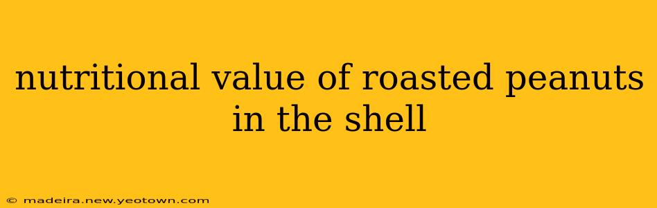 nutritional value of roasted peanuts in the shell