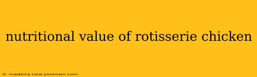 nutritional value of rotisserie chicken
