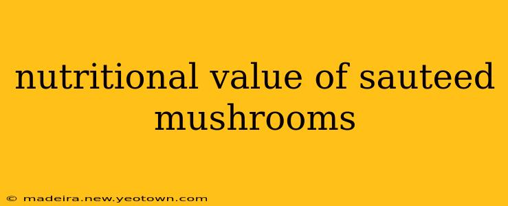 nutritional value of sauteed mushrooms