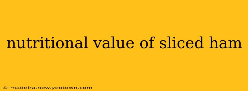 nutritional value of sliced ham
