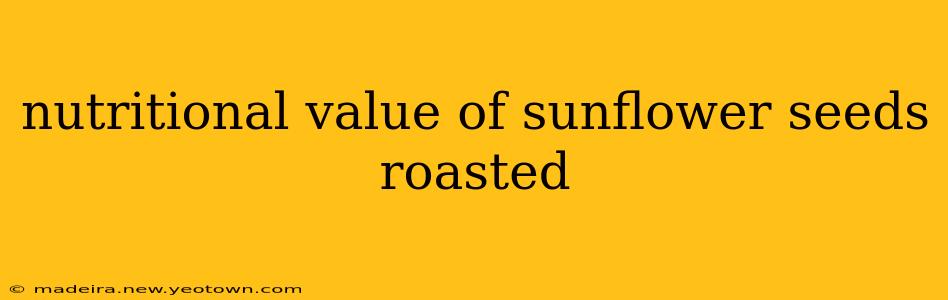nutritional value of sunflower seeds roasted