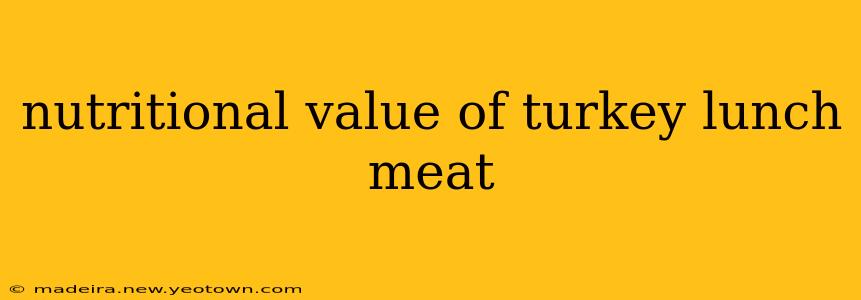nutritional value of turkey lunch meat