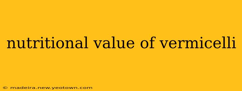 nutritional value of vermicelli