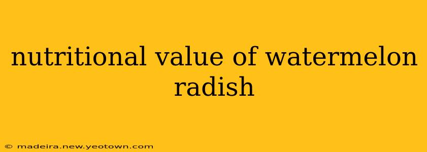 nutritional value of watermelon radish