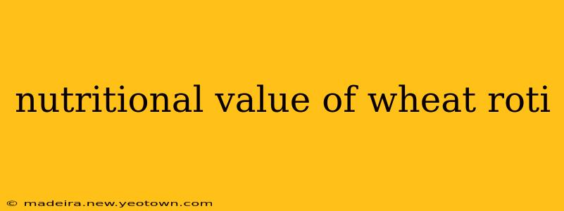 nutritional value of wheat roti