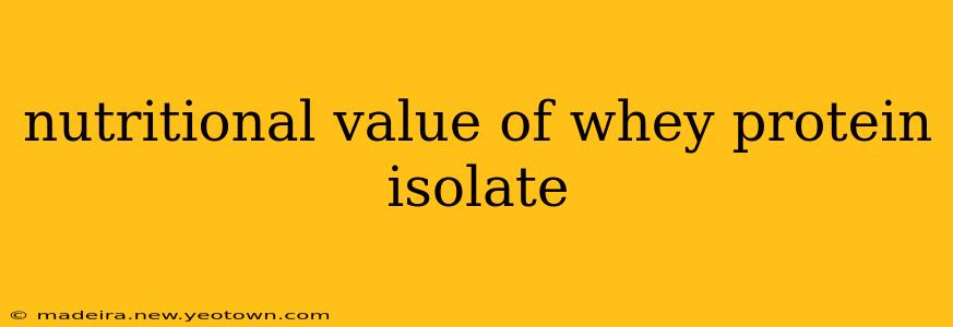 nutritional value of whey protein isolate